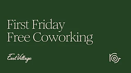 First Friday Free Coworking @ East Village