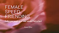 Female Speed Friending X HomeOfHer