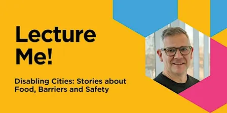 Lecture Me! Disabling Cities: Stories about Food, Barriers and Safety