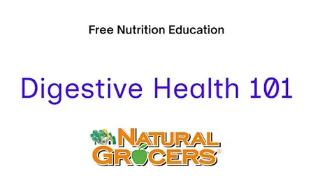 Natural Grocers Presents : Digestive Health 101
