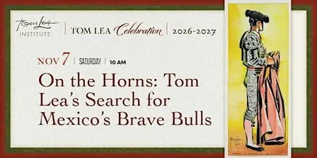 On the Horns: Tom Lea’s Search for Mexico’s Brave Bulls