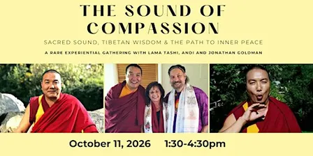 THE SOUND OF COMPASSION with Lama Tashi, Andi and Jonathan Goldman