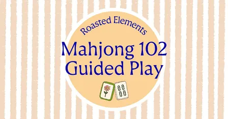 Mahjong 102 & Guided Play at Roasted Elements