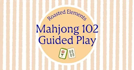 Mahjong 102 & Guided Play at Roasted Elements