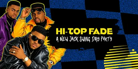 HI-TOP FADE: A New Jack Swing Day Party
