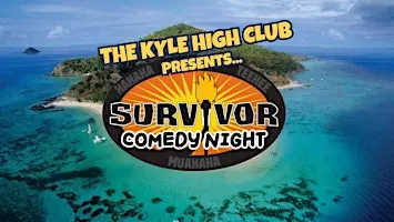 The Kyle High Club Presents: SURVIVOR COMEDY NIGHT!