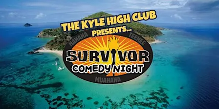 The Kyle High Club Presents: SURVIVOR COMEDY NIGHT!