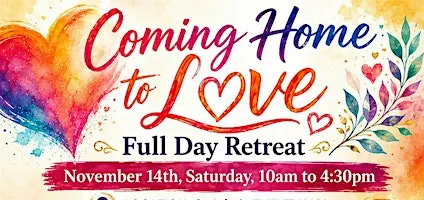Coming Home to Love ONE DAY RETREAT