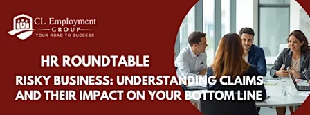 HR Roundtable Topic: Mitigating Risk & Managing Legacy Claims