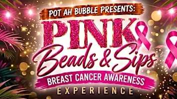 PotAhBubblePresents: Pink Beads & Sips A Breast Cancer Awareness Experience