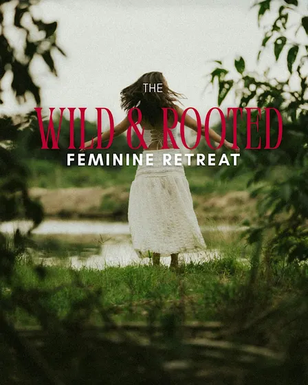 Wild & Rooted Feminine Day Retreat