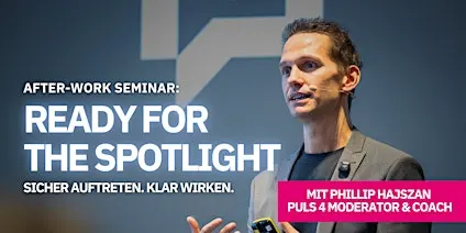 Ready for the Spotlight mit Phillip Hajszan- Afterwork-Seminar