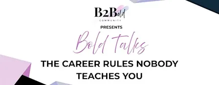 Bold Talks: The Career Rules Nobody Teaches You