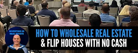 How To Wholesale Real Estate & Flip Houses With No Cash