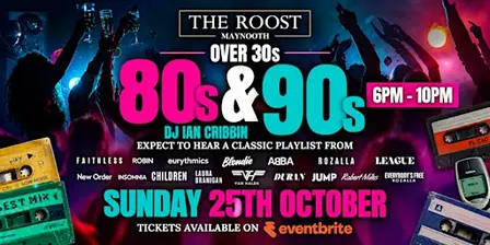 Over 30’s: Nothing But 80’s & 90’s at The Roost!