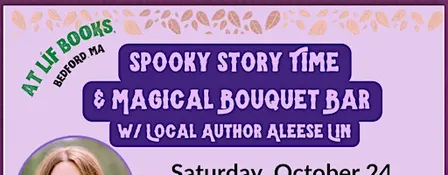 Spooky Story Time and Magical Bouquet Bar with Aleese Lin,  Local Author