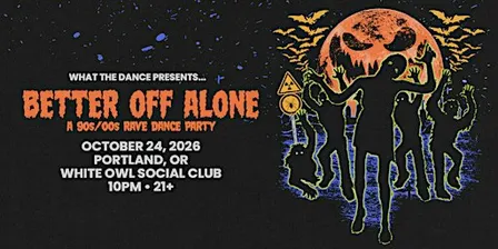 BETTER OFF ALONE: A 90s/2000s RAVE DANCE PARTY - PORTLAND (21+)
