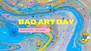 Bad Art [Kindergarten - 2nd Grade]