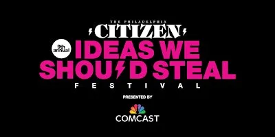 9th Annual Ideas We Should Steal Festival Presented by Comcast