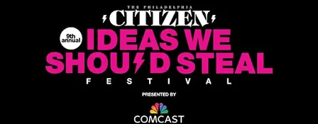 9th Annual Ideas We Should Steal Festival Presented by Comcast