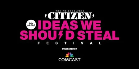 9th Annual Ideas We Should Steal Festival Presented by Comcast