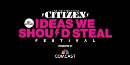9th Annual Ideas We Should Steal Festival Presented by Comcast