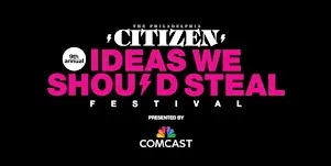 9th Annual Ideas We Should Steal Festival Presented by Comcast