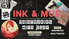 Ink & Mud: Printmaking with Clay: Image Transfer and Monotype