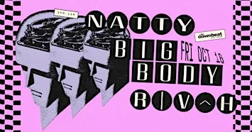 The Downbeat Presents: Natty, Big Body, R|V^H