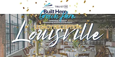 Built Here. Grown Here . 15-Year Legacy Reception - Louisville