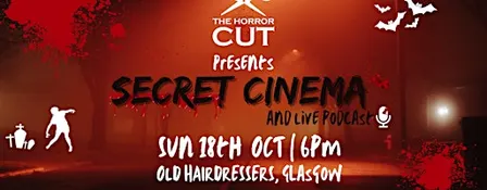 THE HORROR CUT SECRET CINEMA & LIVE PODCAST