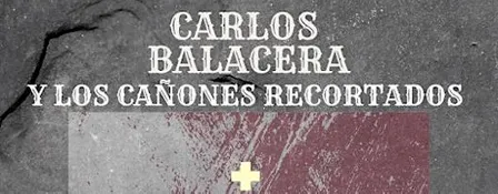Carlos Balacera y Los cañones Recortados + Malatestta