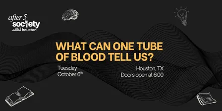 After5Houston - What Can One Tube of Blood Tell Us?