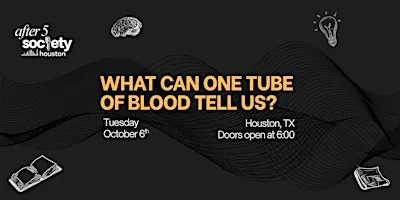 After5Houston - What Can One Tube of Blood Tell Us?