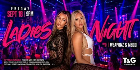 Ladies Night at Tongue & Groove FRIDAY with DJs WEAPONZ and MEDDI