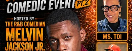 An Explosive Comedic Event Hosted by The R&B Comedian Melvin Jackson Jr.