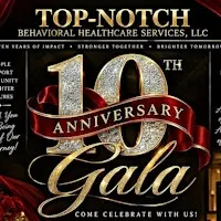 TOP-NOTCH BEHAVIORAL HEALTHCARE SERVICES *10-YEAR ANNIVERSARY GALA*