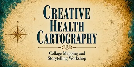 Creative Health Cartography: Collage Mapping and Storytelling Workshop