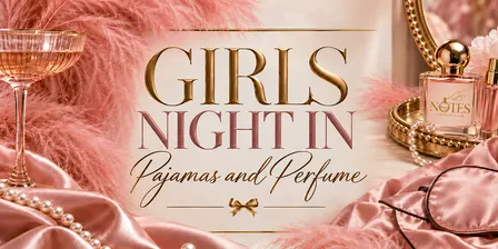 PAJAMAS & PREFUME GIRLS NIGHT IN