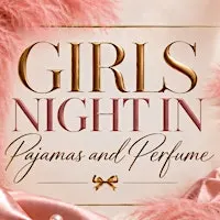 PAJAMAS & PREFUME GIRLS NIGHT IN