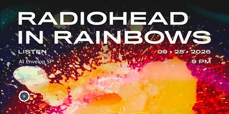 Radiohead - In Rainbows : LISTEN | Envelop SF (9pm)