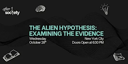 After5NewYork - The Alien Hypothesis: Examining The Evidence