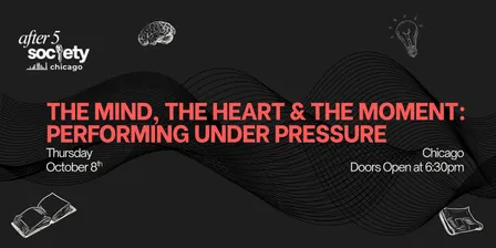 After5Chicago - The Mind, The Heart & The Moment: Performing Under Pressure
