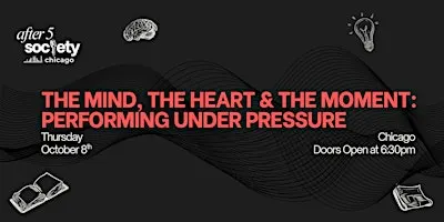 After5Chicago - The Mind, The Heart & The Moment: Performing Under Pressure