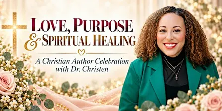 LOVE, PURPOSE & SPIRITUAL HEALING: A Christian Author Celebration