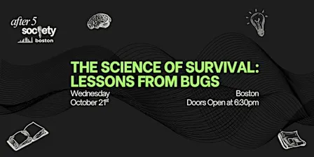 After5Boston - The Science of Survival: Lessons from Bugs
