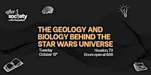 After5Houston - The Geology And Biology Behind The Star Wars Universe
