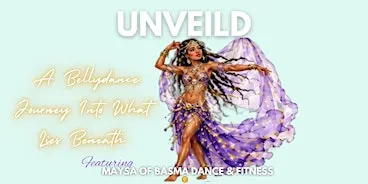 UNVEILED A Bellydance Journey Into What Lies Beneath