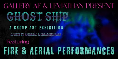 Gallery AF & Leviathan Present GHOST SHIP