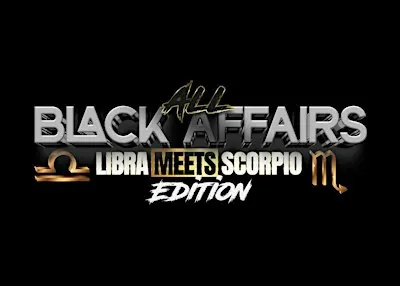 ALL BLACK AFFAIRS ( LIBRA MEETS // SCORPIO )